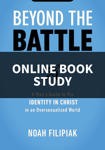 Beyond the Battle: A Man's Guide to His Identity in Christ in an Oversexualized World Online Book Study Group for Men -- Wednesday Afternoons
